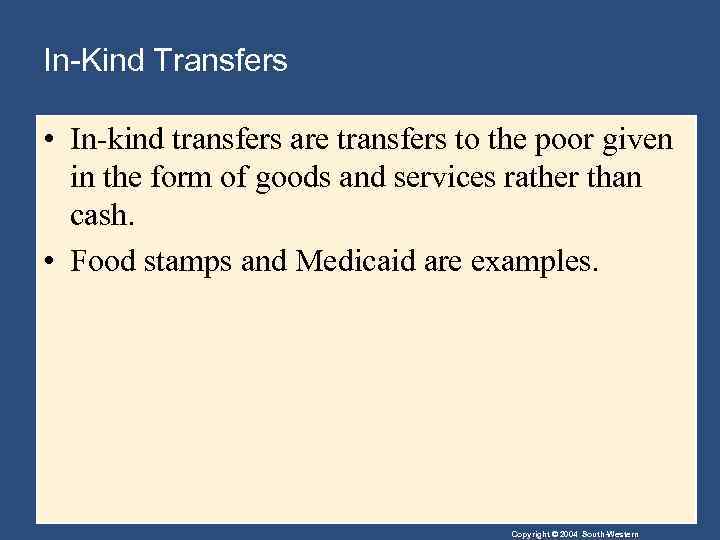 In-Kind Transfers • In-kind transfers are transfers to the poor given in the form