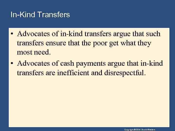 In-Kind Transfers • Advocates of in-kind transfers argue that such transfers ensure that the