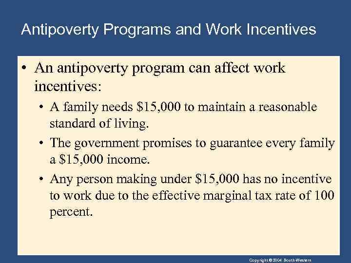 Antipoverty Programs and Work Incentives • An antipoverty program can affect work incentives: •