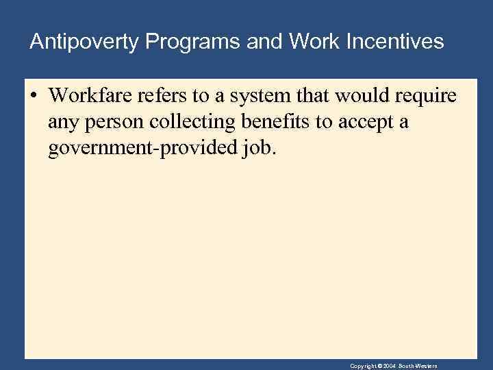 Antipoverty Programs and Work Incentives • Workfare refers to a system that would require
