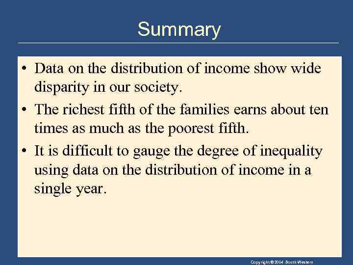 Summary • Data on the distribution of income show wide disparity in our society.