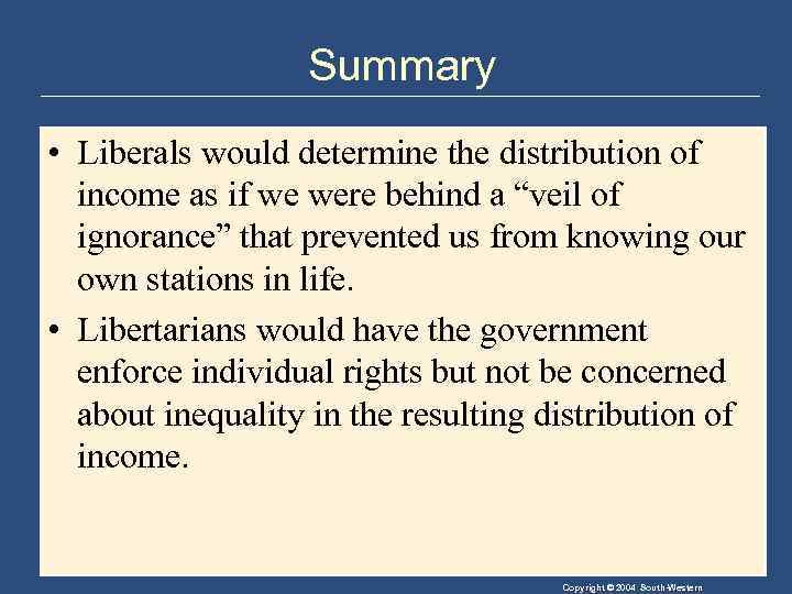 Summary • Liberals would determine the distribution of income as if we were behind