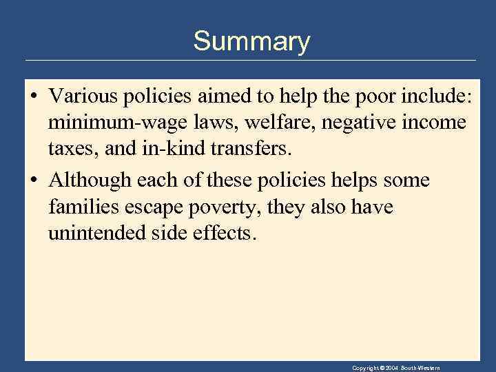 Summary • Various policies aimed to help the poor include: minimum-wage laws, welfare, negative