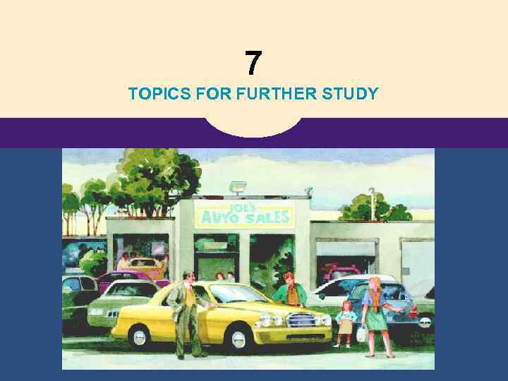 7 TOPICS FOR FURTHER STUDY 