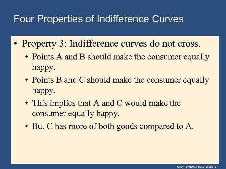 Four Properties of Indifference Curves • Property 3: Indifference curves do not cross. •