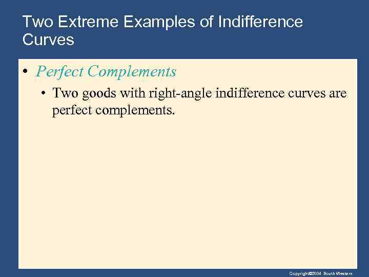 Two Extreme Examples of Indifference Curves • Perfect Complements • Two goods with right-angle
