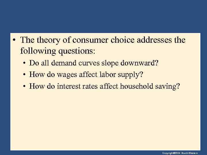  • The theory of consumer choice addresses the following questions: • Do all