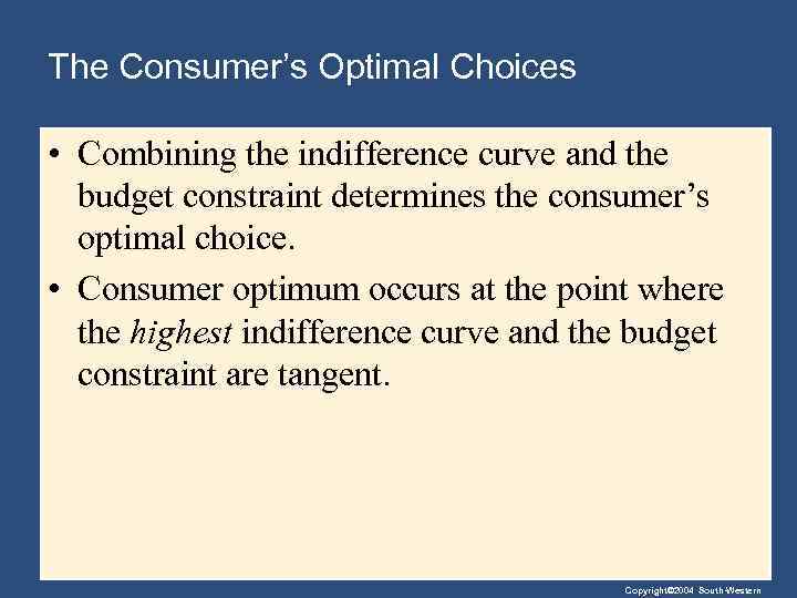 The Consumer’s Optimal Choices • Combining the indifference curve and the budget constraint determines