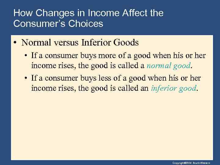 How Changes in Income Affect the Consumer’s Choices • Normal versus Inferior Goods •