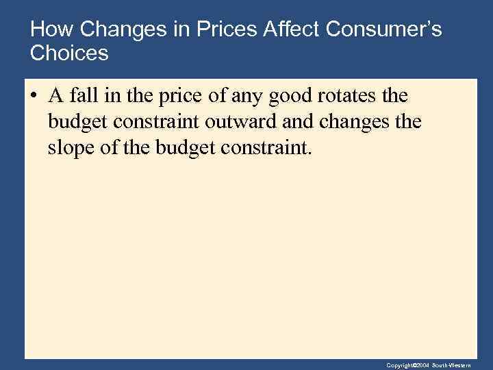 How Changes in Prices Affect Consumer’s Choices • A fall in the price of