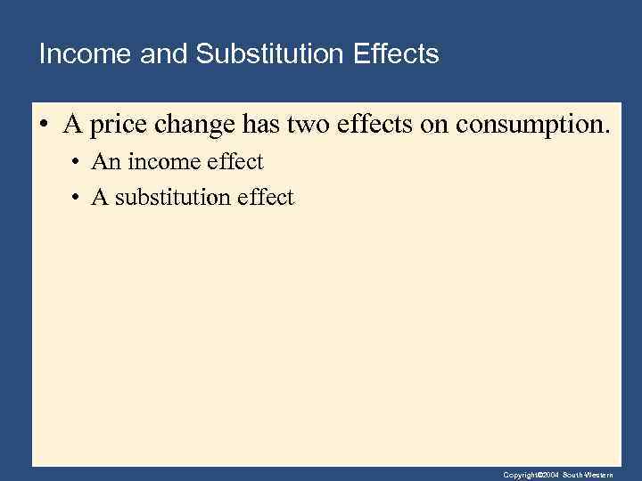Income and Substitution Effects • A price change has two effects on consumption. •