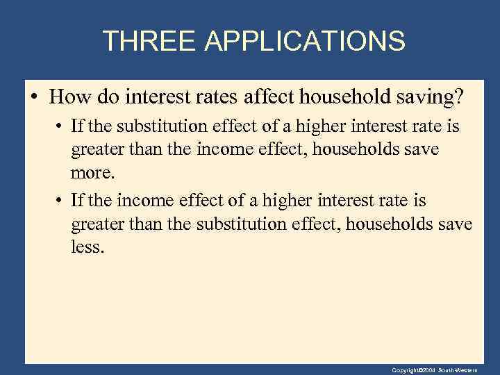 THREE APPLICATIONS • How do interest rates affect household saving? • If the substitution