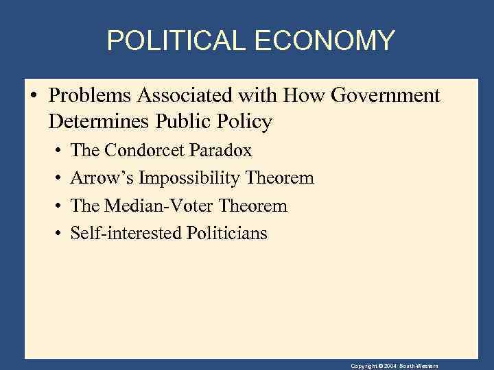 POLITICAL ECONOMY • Problems Associated with How Government Determines Public Policy • • The