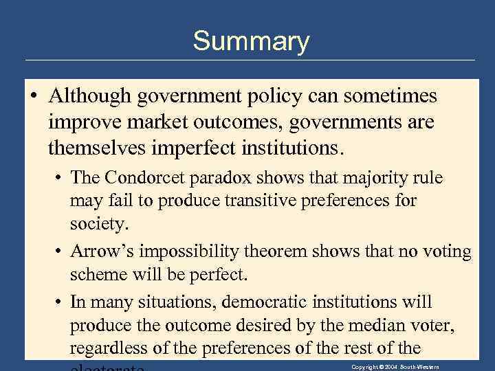 Summary • Although government policy can sometimes improve market outcomes, governments are themselves imperfect