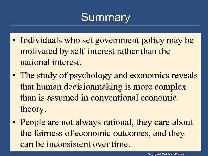 Summary • Individuals who set government policy may be motivated by self-interest rather than