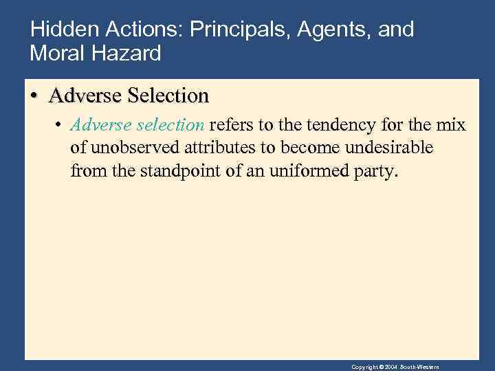 Hidden Actions: Principals, Agents, and Moral Hazard • Adverse Selection • Adverse selection refers