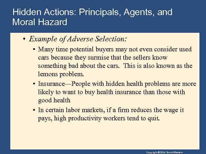 Hidden Actions: Principals, Agents, and Moral Hazard • Example of Adverse Selection: • Many