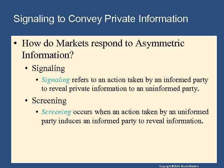 Signaling to Convey Private Information • How do Markets respond to Asymmetric Information? •