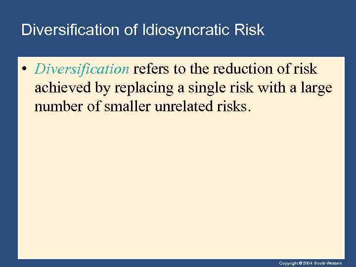 Diversification of Idiosyncratic Risk • Diversification refers to the reduction of risk achieved by