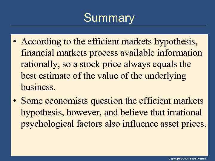 Summary • According to the efficient markets hypothesis, financial markets process available information rationally,