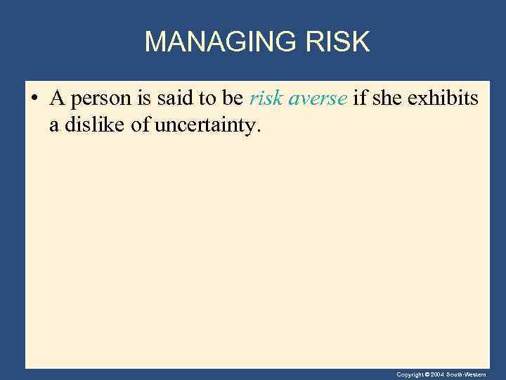 MANAGING RISK • A person is said to be risk averse if she exhibits