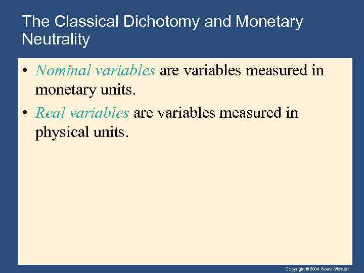 The Classical Dichotomy and Monetary Neutrality • Nominal variables are variables measured in monetary