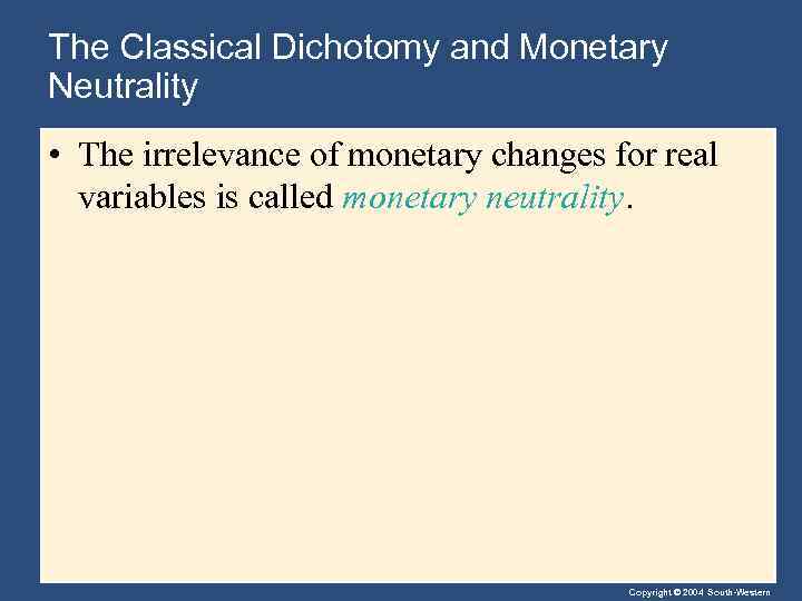 The Classical Dichotomy and Monetary Neutrality • The irrelevance of monetary changes for real