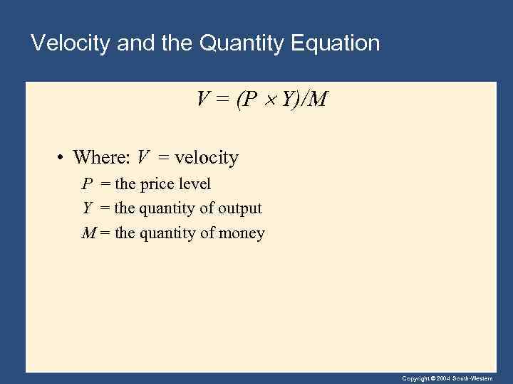 Velocity and the Quantity Equation V = (P Y)/M • Where: V = velocity