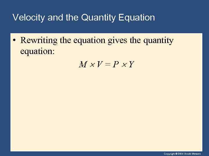 Velocity and the Quantity Equation • Rewriting the equation gives the quantity equation: M