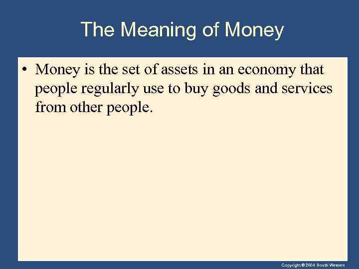 The Meaning of Money • Money is the set of assets in an economy