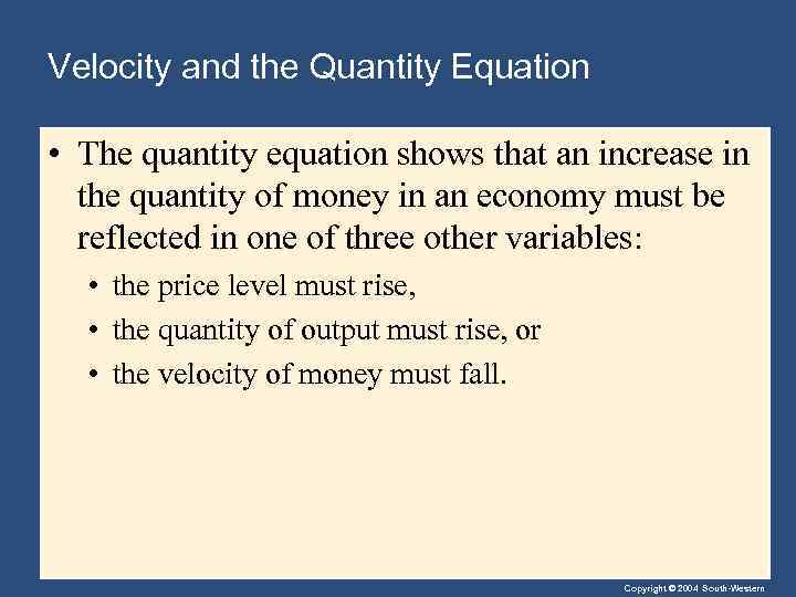 Velocity and the Quantity Equation • The quantity equation shows that an increase in