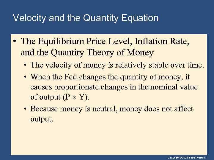 Velocity and the Quantity Equation • The Equilibrium Price Level, Inflation Rate, and the