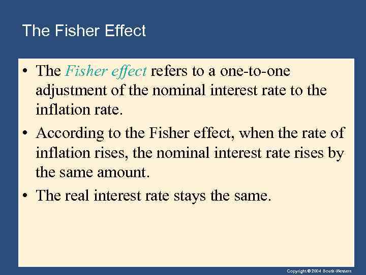 The Fisher Effect • The Fisher effect refers to a one-to-one adjustment of the