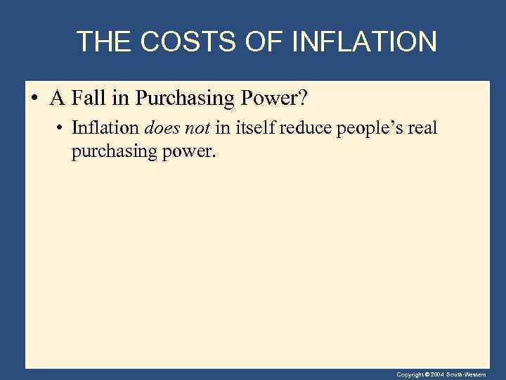 THE COSTS OF INFLATION • A Fall in Purchasing Power? • Inflation does not