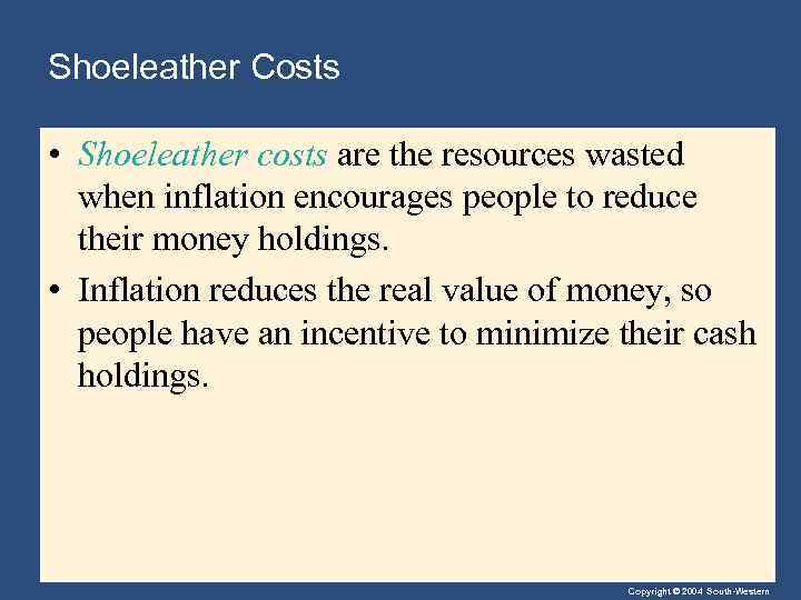 Shoeleather Costs • Shoeleather costs are the resources wasted when inflation encourages people to