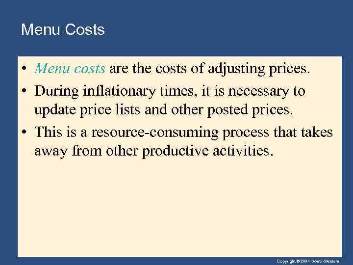 Menu Costs • Menu costs are the costs of adjusting prices. • During inflationary