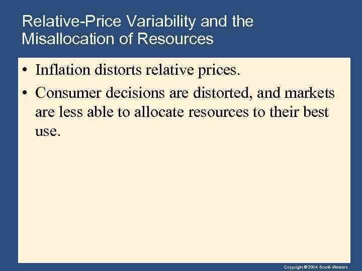 Relative-Price Variability and the Misallocation of Resources • Inflation distorts relative prices. • Consumer