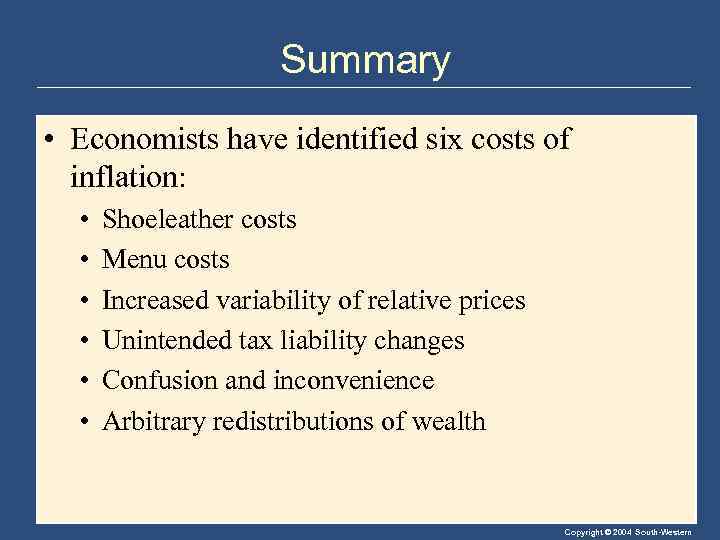 Summary • Economists have identified six costs of inflation: • • • Shoeleather costs