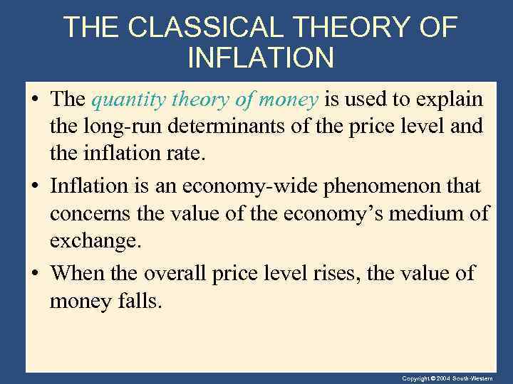 THE CLASSICAL THEORY OF INFLATION • The quantity theory of money is used to