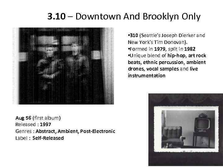 3. 10 – Downtown And Brooklyn Only • 310 (Seattle’s Joseph Dierker and New