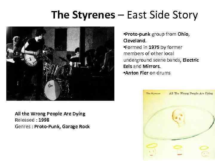 The Styrenes – East Side Story • Proto-punk group from Ohio, Cleveland. • Formed