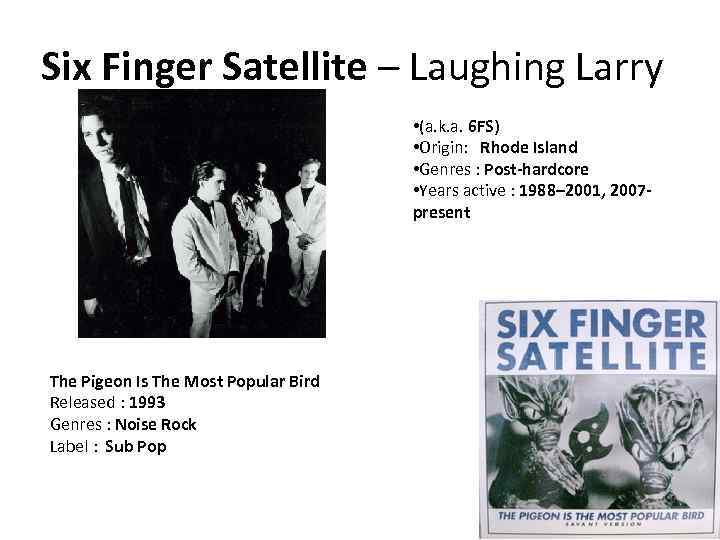 Six Finger Satellite – Laughing Larry • (a. k. a. 6 FS) • Origin: