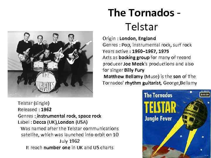  The Tornados - Telstar Origin : London, England Genres : Pop, instrumental rock,