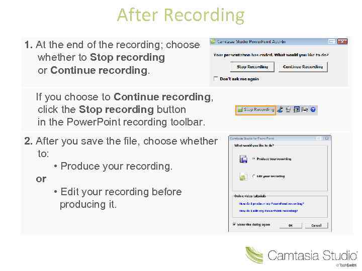 After Recording 1. At the end of the recording; choose whether to Stop recording