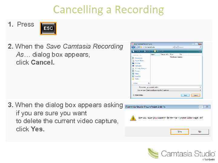 Cancelling a Recording 1. Press 2. When the Save Camtasia Recording As… dialog box