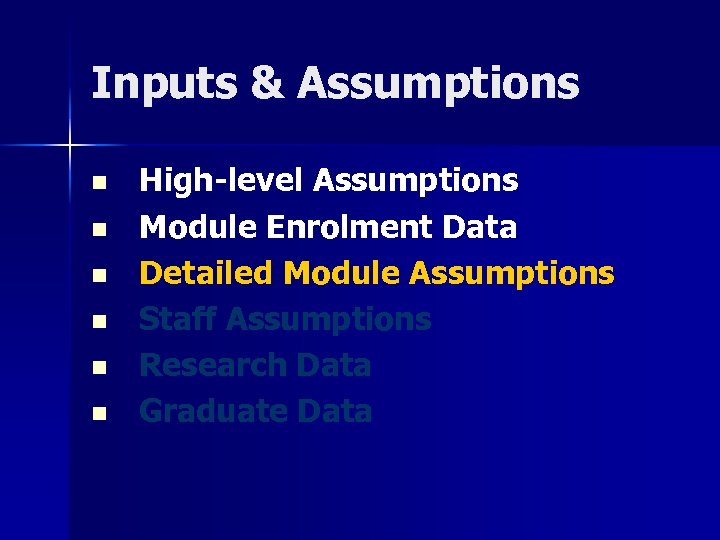 Inputs & Assumptions n n n High-level Assumptions Module Enrolment Data Detailed Module Assumptions