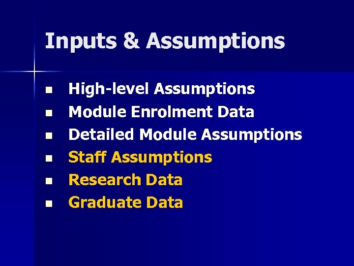 Inputs & Assumptions n n n High-level Assumptions Module Enrolment Data Detailed Module Assumptions