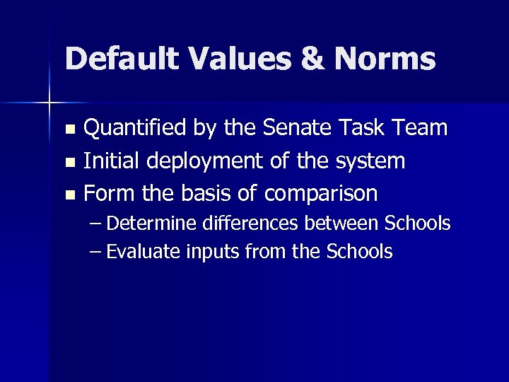 Default Values & Norms Quantified by the Senate Task Team n Initial deployment of