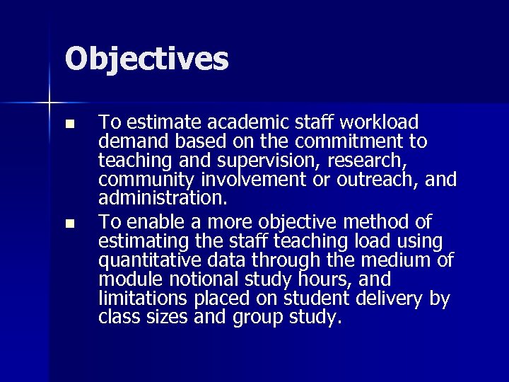 Objectives n n To estimate academic staff workload demand based on the commitment to