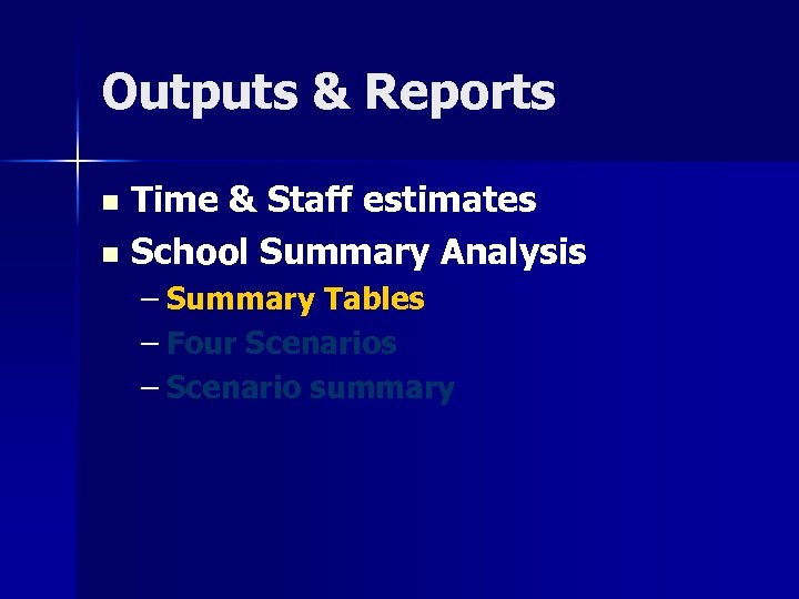 Outputs & Reports Time & Staff estimates n School Summary Analysis n – Summary